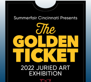 Summerfair Cincinnati presents The Golden Ticket 2022 Juried Art Exhibition